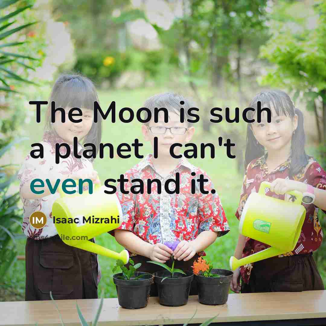 “The Moon is such a planet I can't even stand…” quote by Isaac Mizrahi