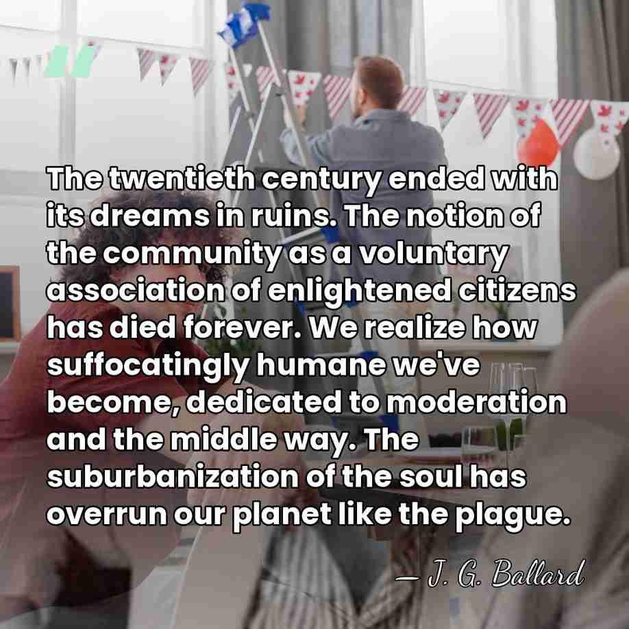The twentieth century ended with its dreams in ruins. The notion of&hellip; - J. G. Ballard