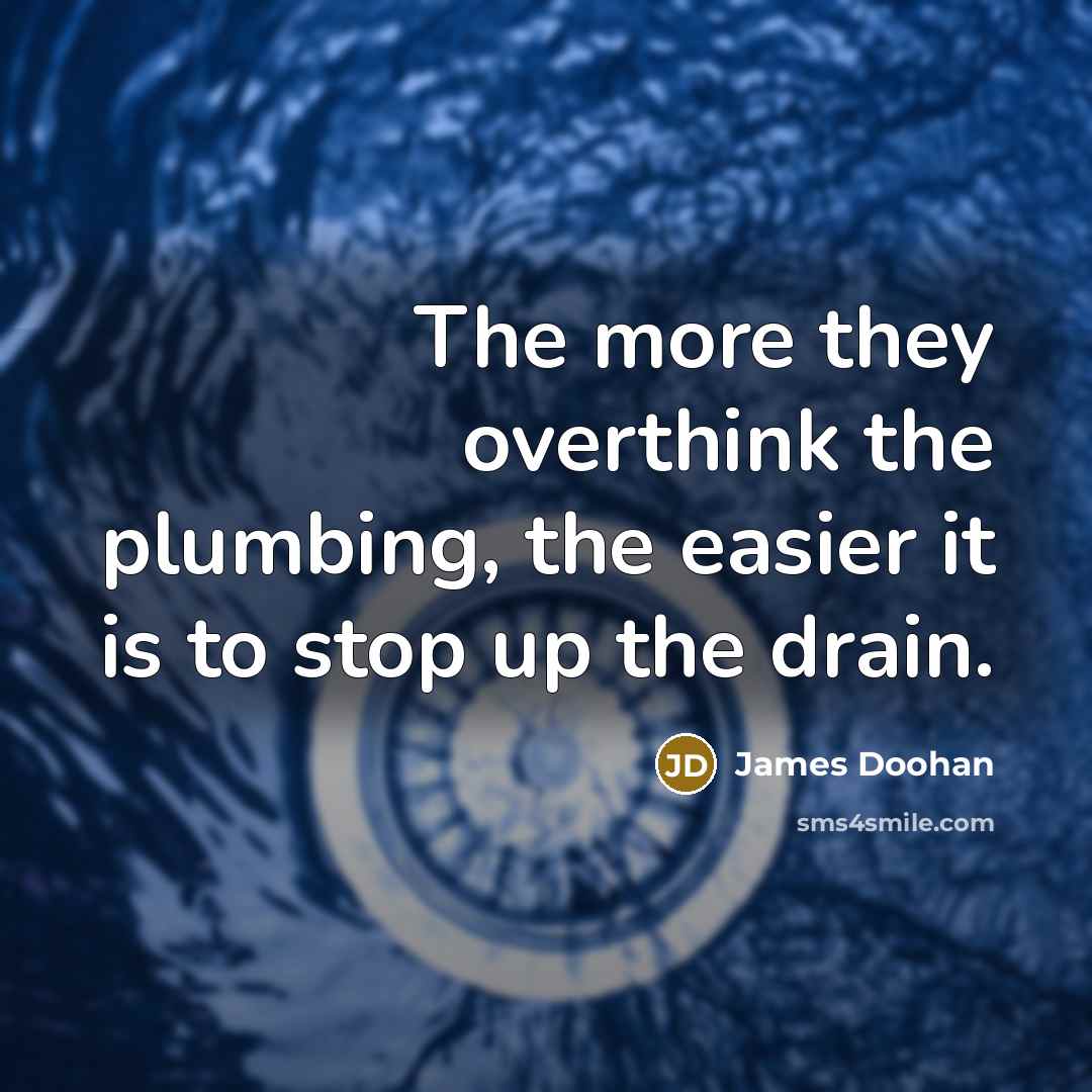 “The more they overthink the plumbing, the easier it is…” quote by James Doohan
