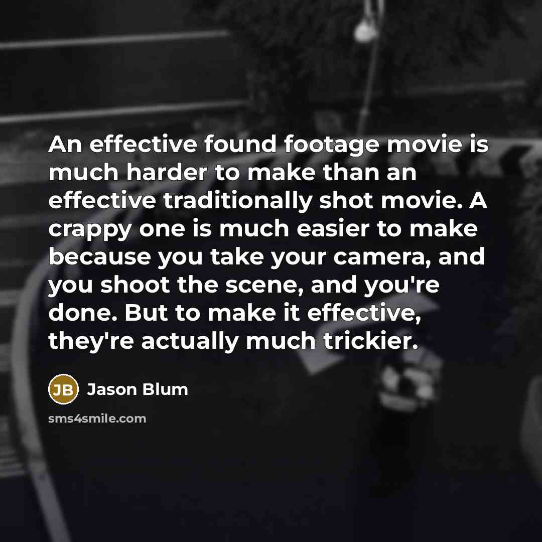 “An effective found footage movie is much harder to make…” quote by Jason Blum