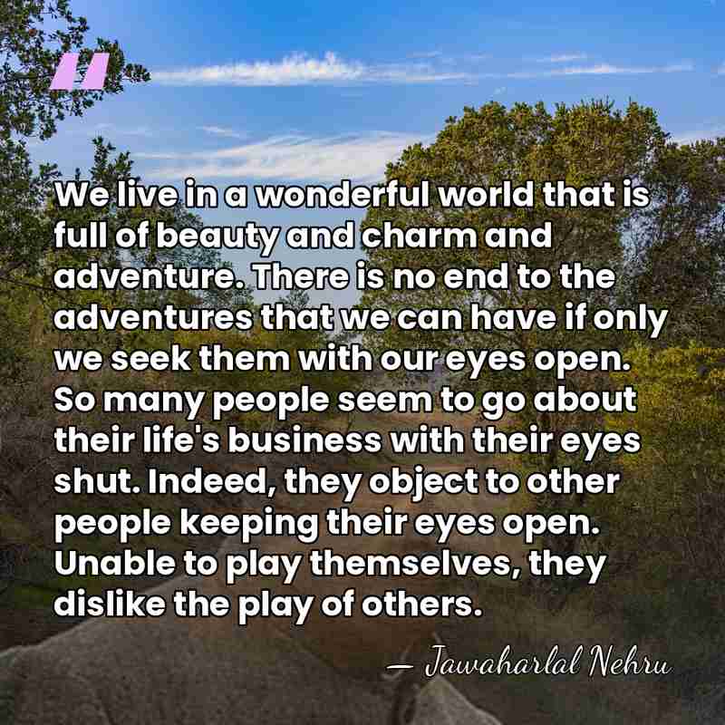 We live in a wonderful world that is full of beauty and&hellip; - Jawaharlal Nehru