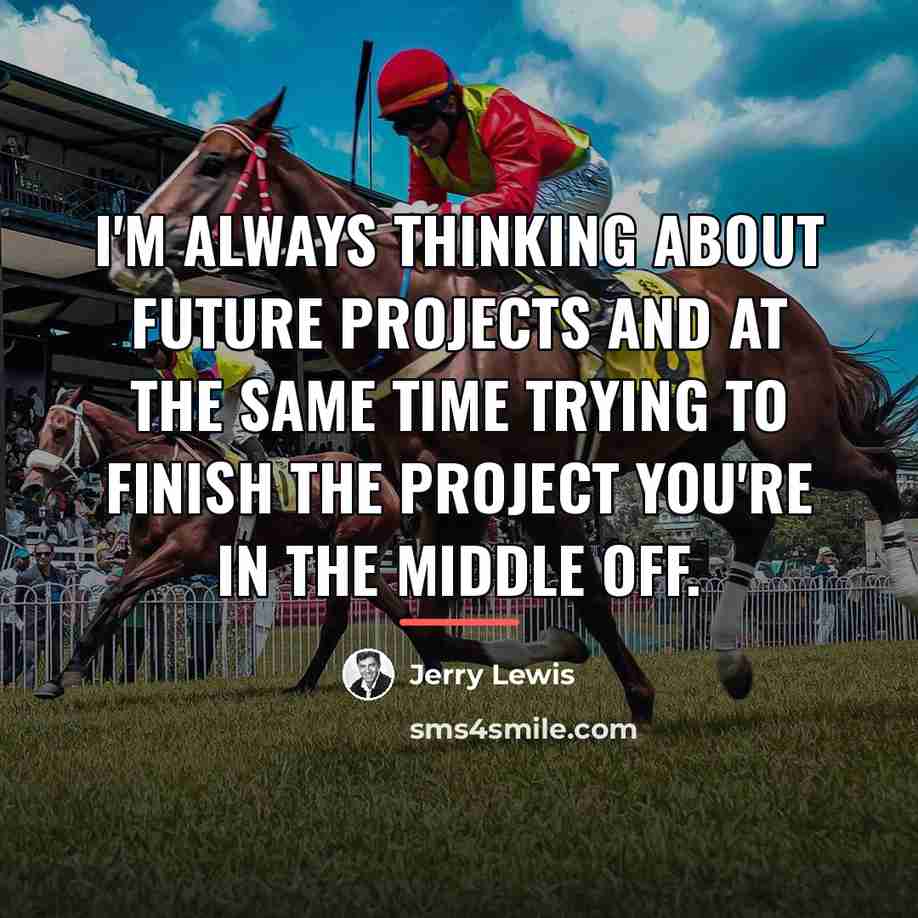 “I'm always thinking about future projects and at the same…” quote by Jerry Lewis