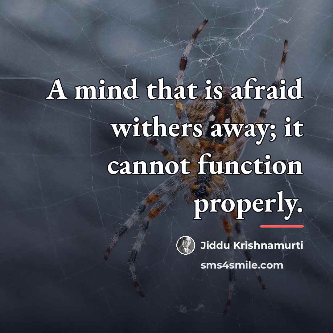 “A mind that is afraid withers away; it cannot function…” quote by Jiddu Krishnamurti