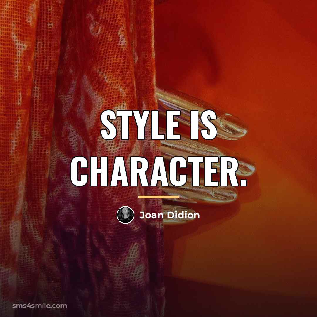 “Style is character.…” quote by Joan Didion