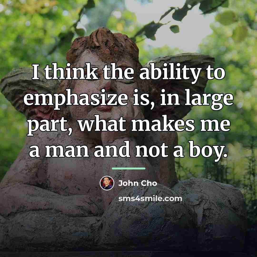“I think the ability to emphasize is, in large part,…” quote by John Cho