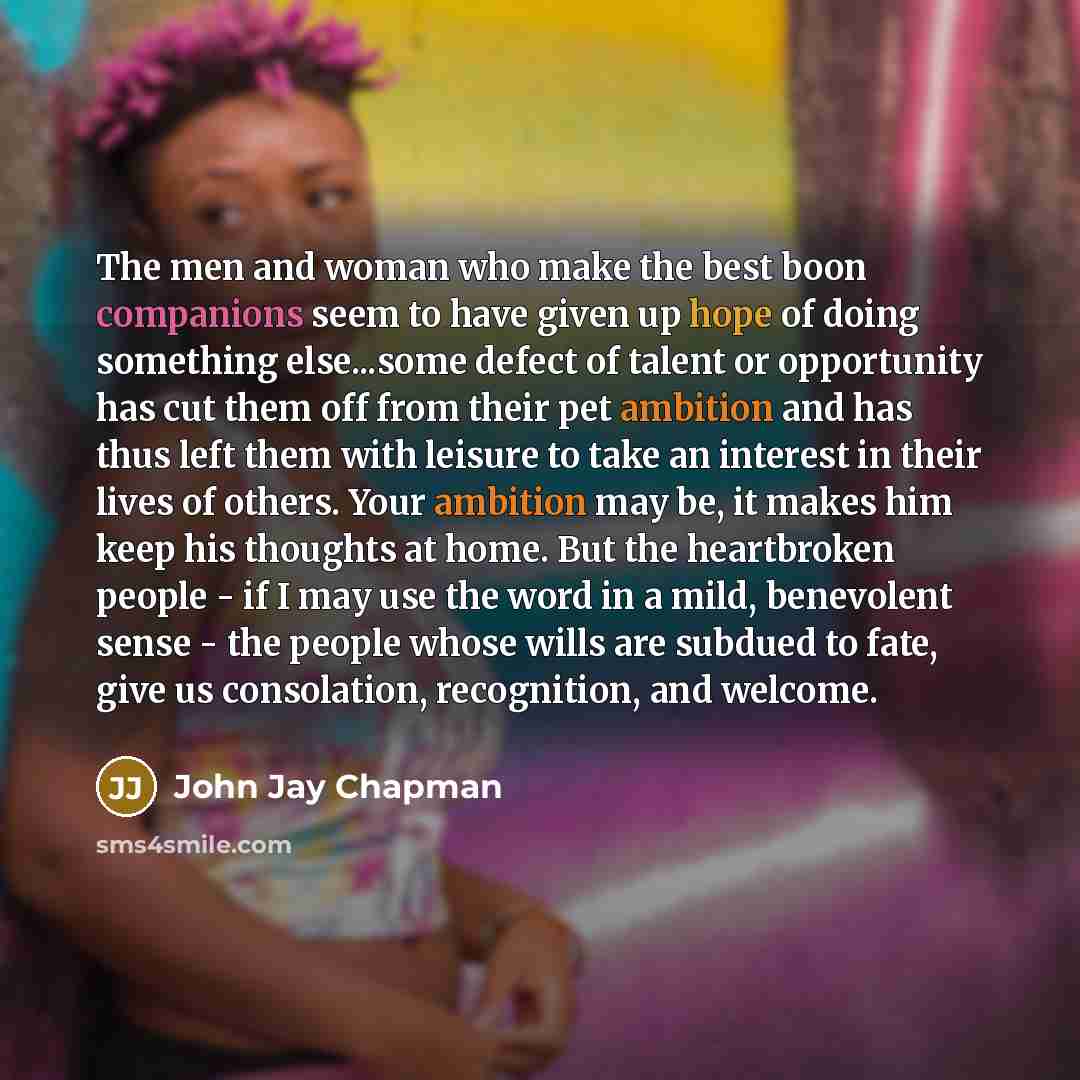“The men and woman who make the best boon companions…” quote by John Jay Chapman