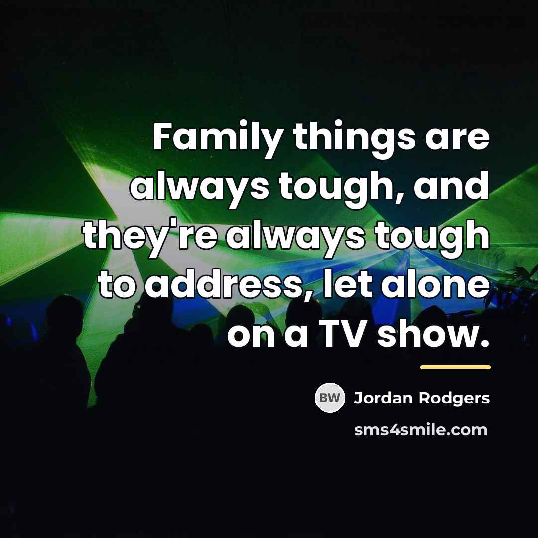 “Family things are always tough, and they're always tough to…” quote by Jordan Rodgers