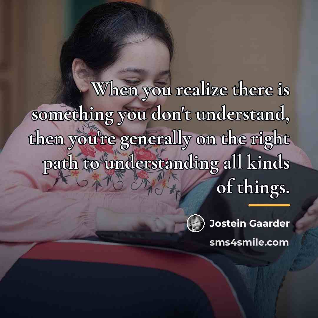 “When you realize there is something you don't understand, then…” quote by Jostein Gaarder