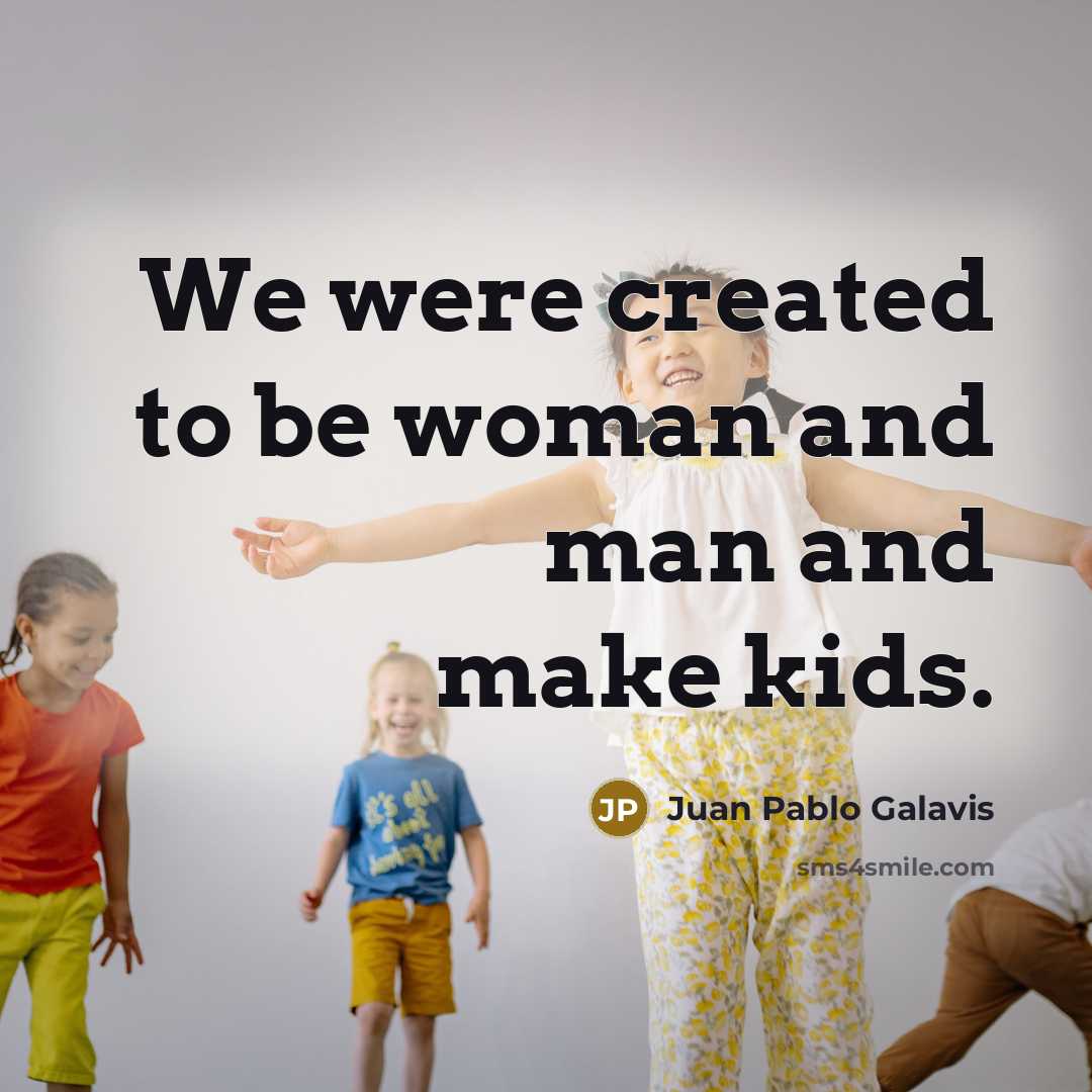 “We were created to be woman and man and make…” quote by Juan Pablo Galavis