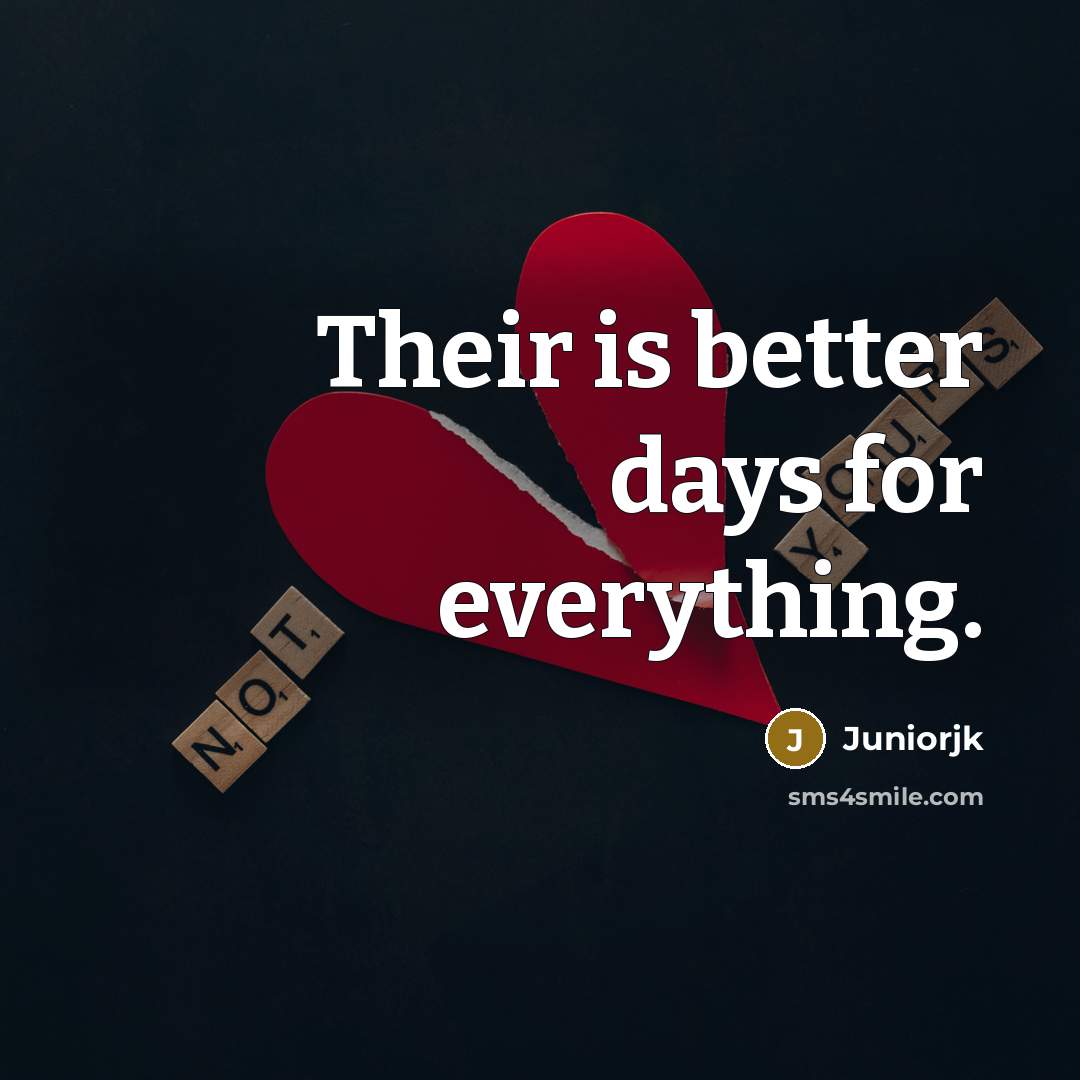 “Their is better days for everything.” quote by Juniorjk