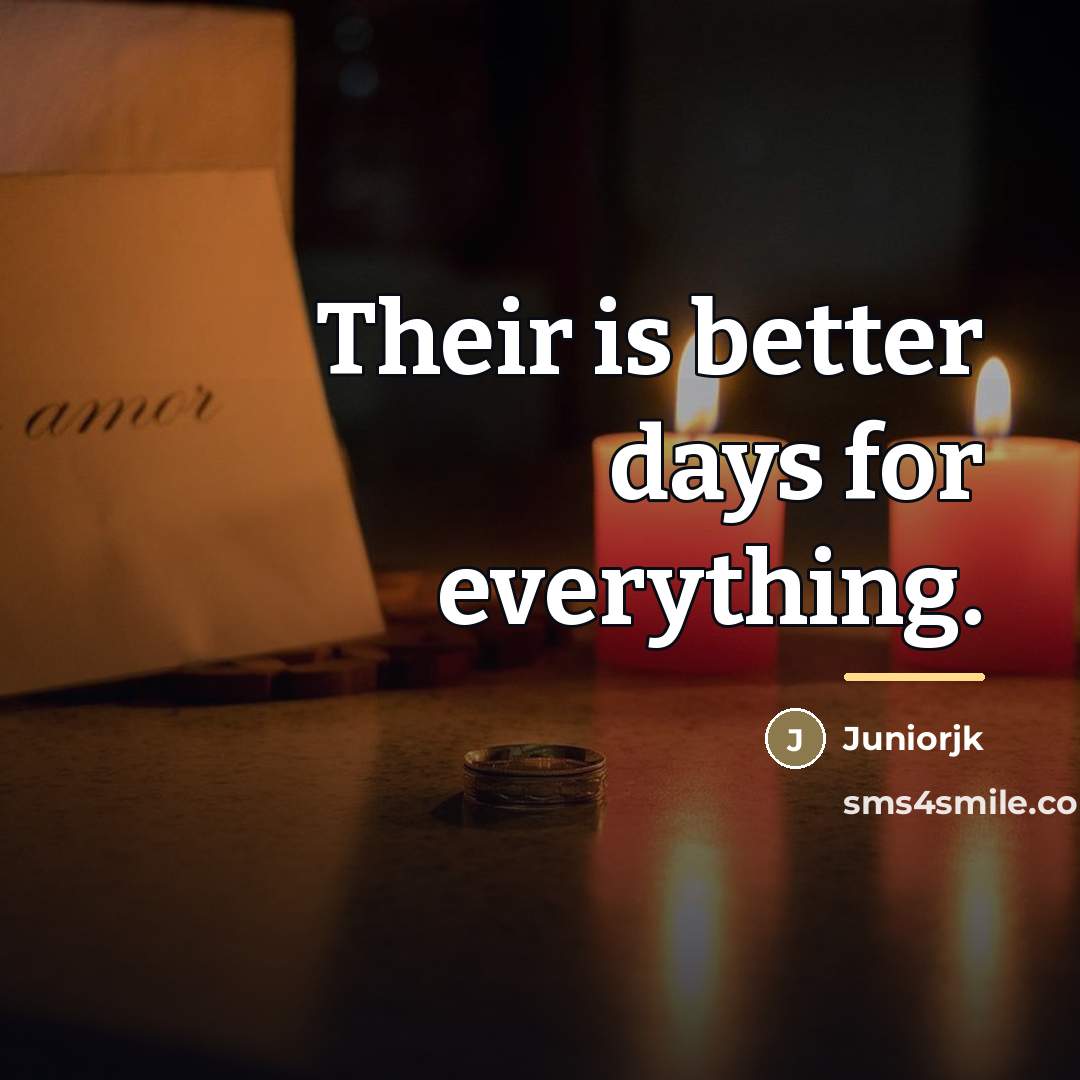 “Their is better days for everything.…” quote by Juniorjk