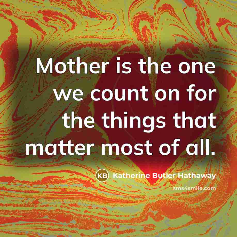“Mother is the one we count on for the things…” quote by Katherine Butler Hathaway