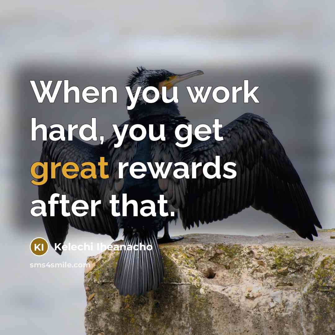“When you work hard, you get great rewards after that.…” quote by Kelechi Iheanacho