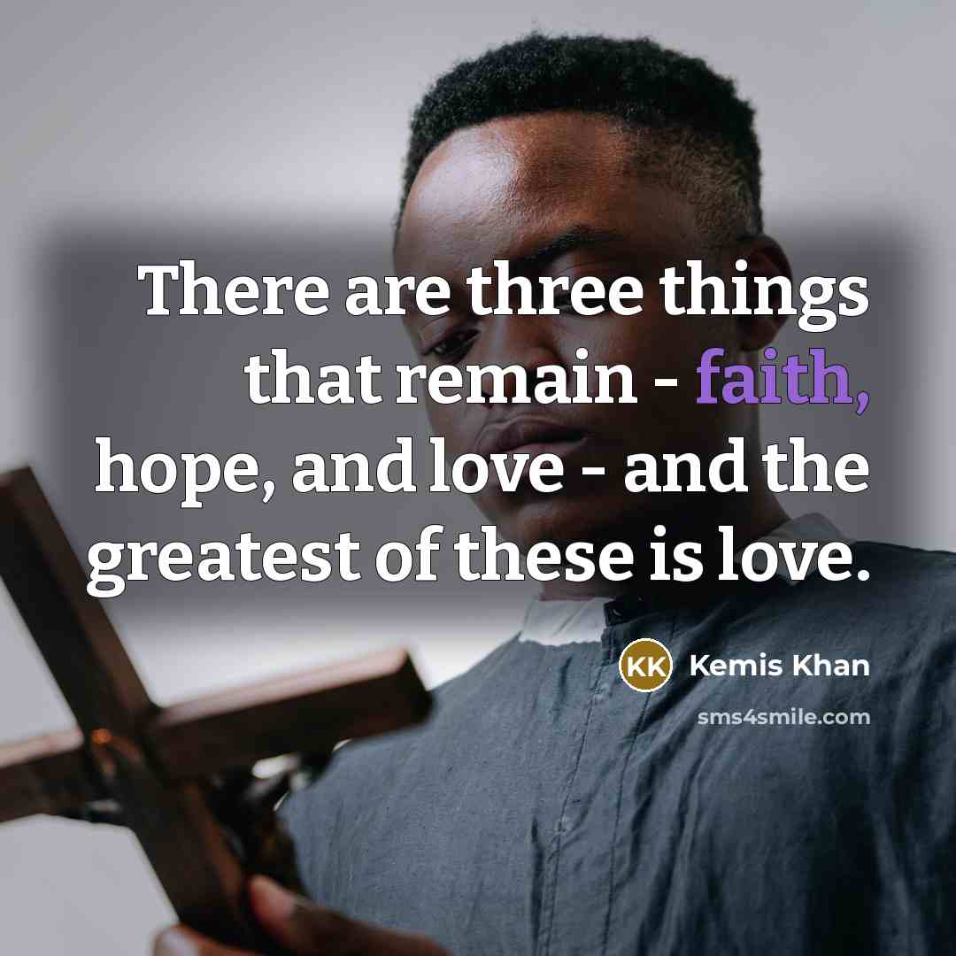 “There are three things that remain - faith, hope, and…” quote by Kemis Khan