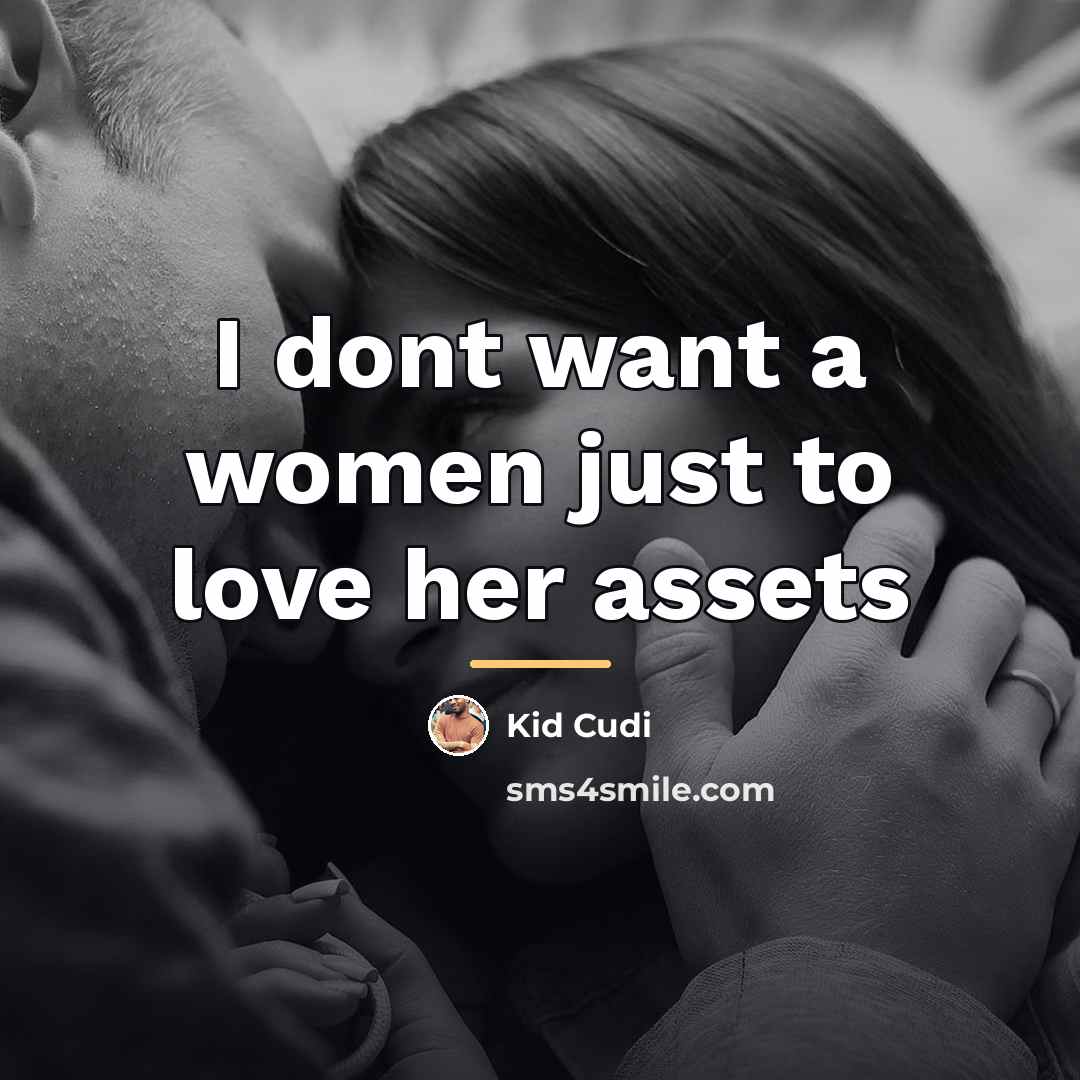“I dont want a women just to love her assets…” quote by Kid Cudi