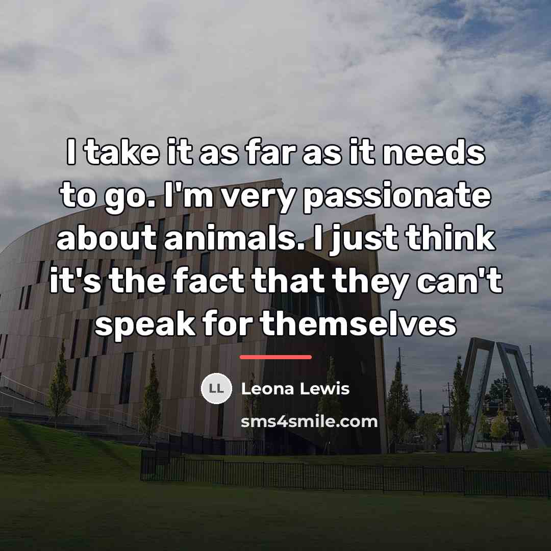 “I take it as far as it needs to go.…” quote by Leona Lewis
