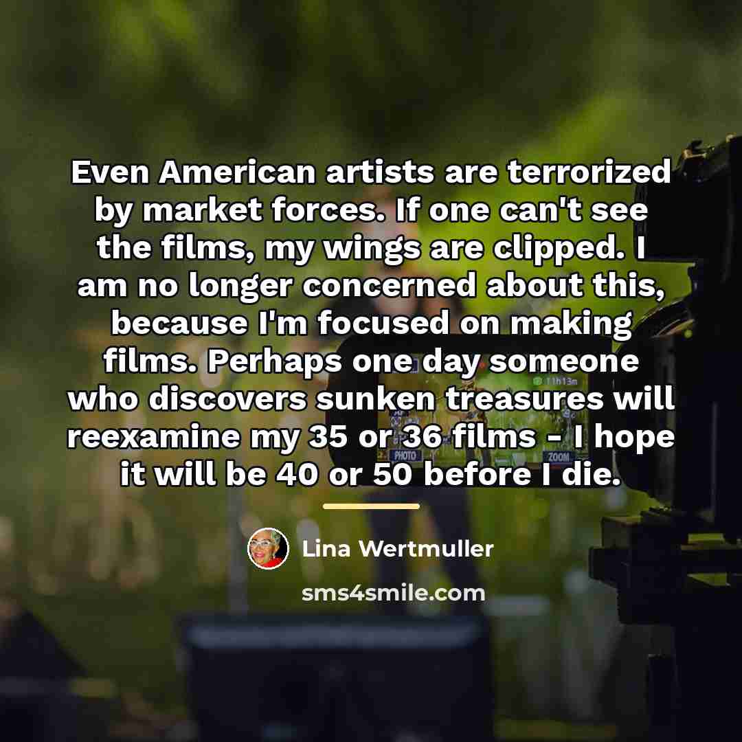 “Even American artists are terrorized by market forces. If one…” quote by Lina Wertmuller