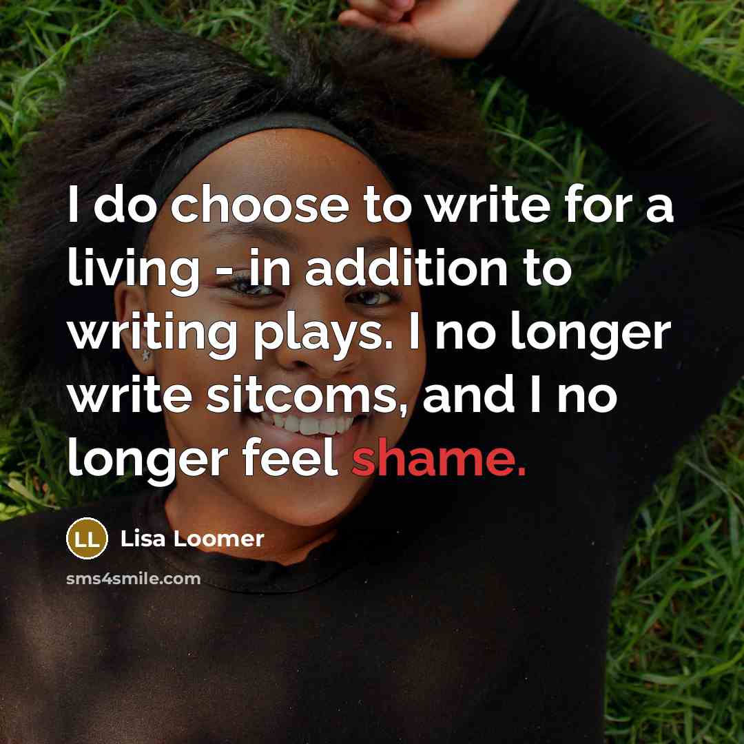“I do choose to write for a living - in…” quote by Lisa Loomer