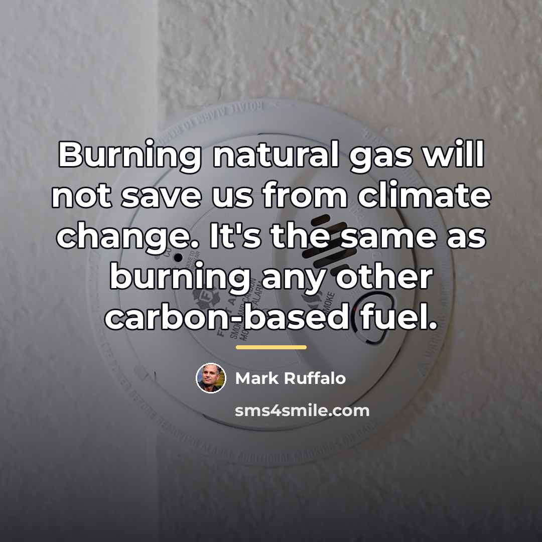 “Burning natural gas will not save us from climate change.…” quote by Mark Ruffalo