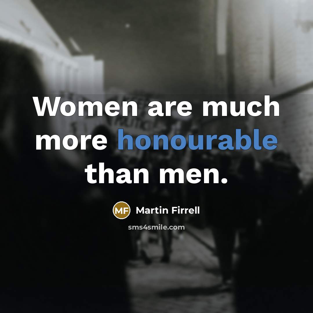 “Women are much more honourable than men.” quote by Martin Firrell