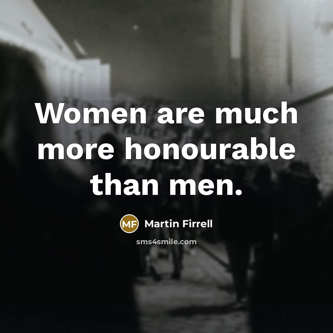 “Women are much more honourable than men.…” quote by Martin Firrell