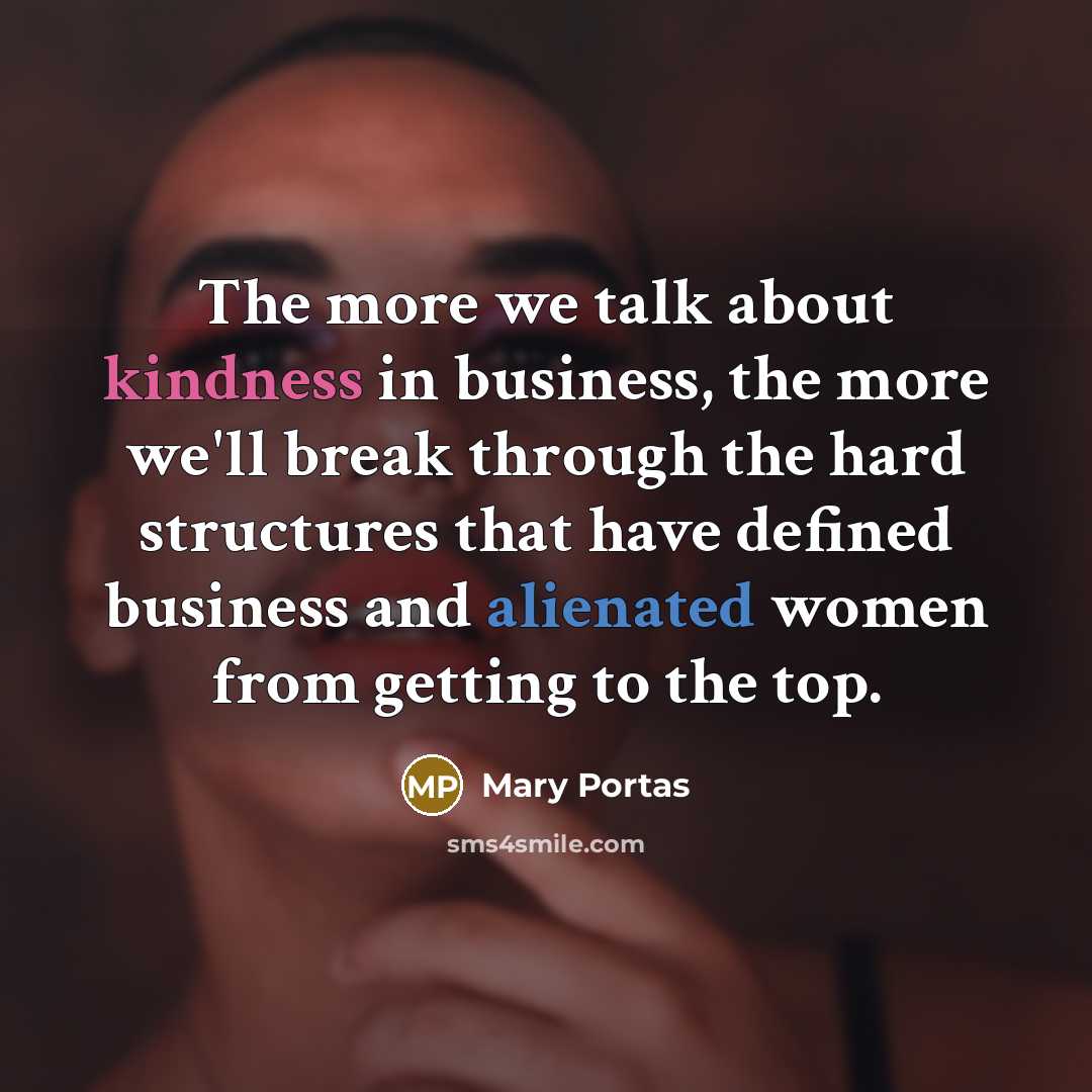 “The more we talk about kindness in business, the more…” quote by Mary Portas