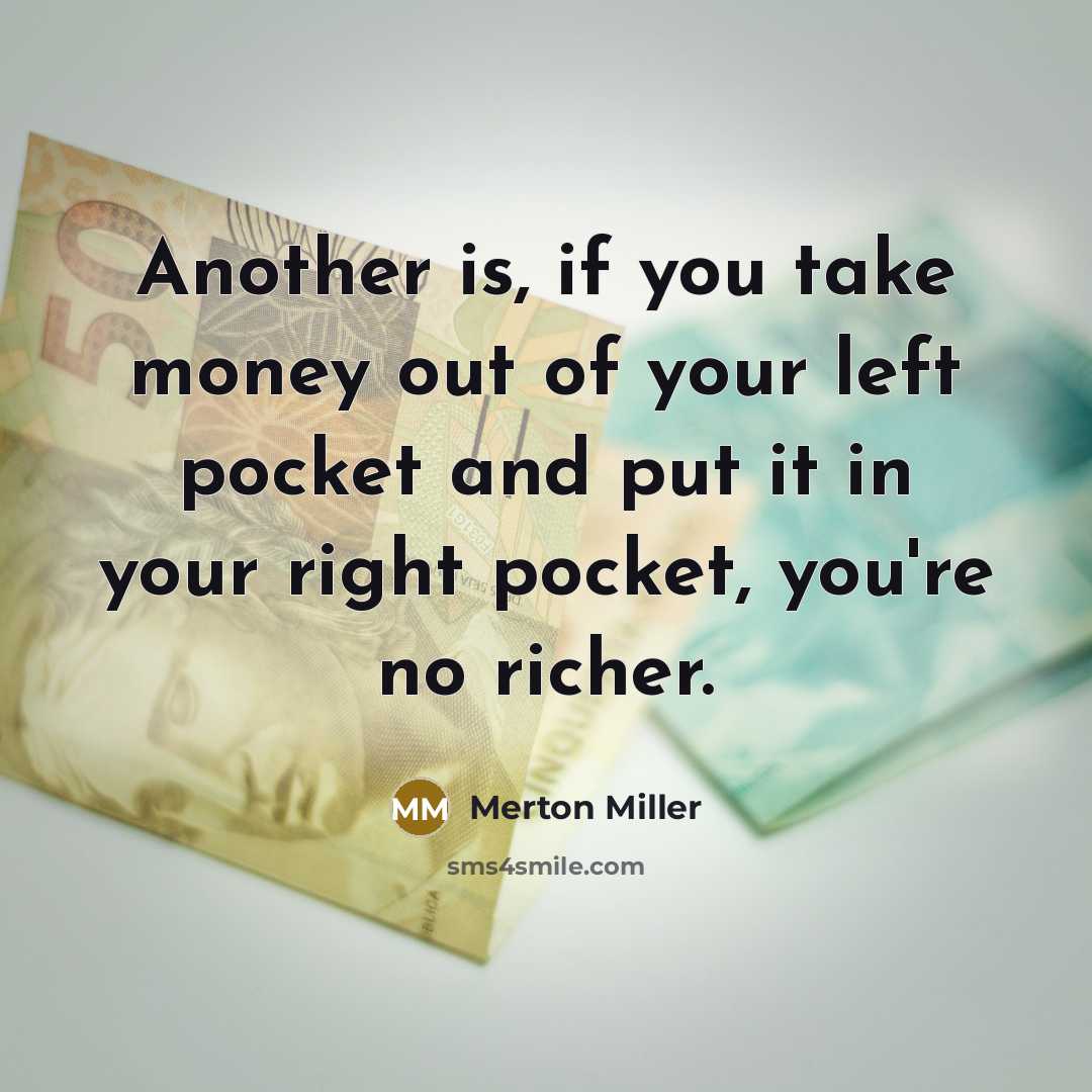 “Another is, if you take money out of your left…” quote by Merton Miller