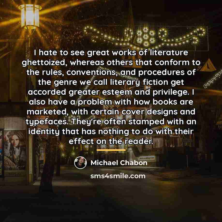“I hate to see great works of literature ghettoized, whereas…” quote by Michael Chabon