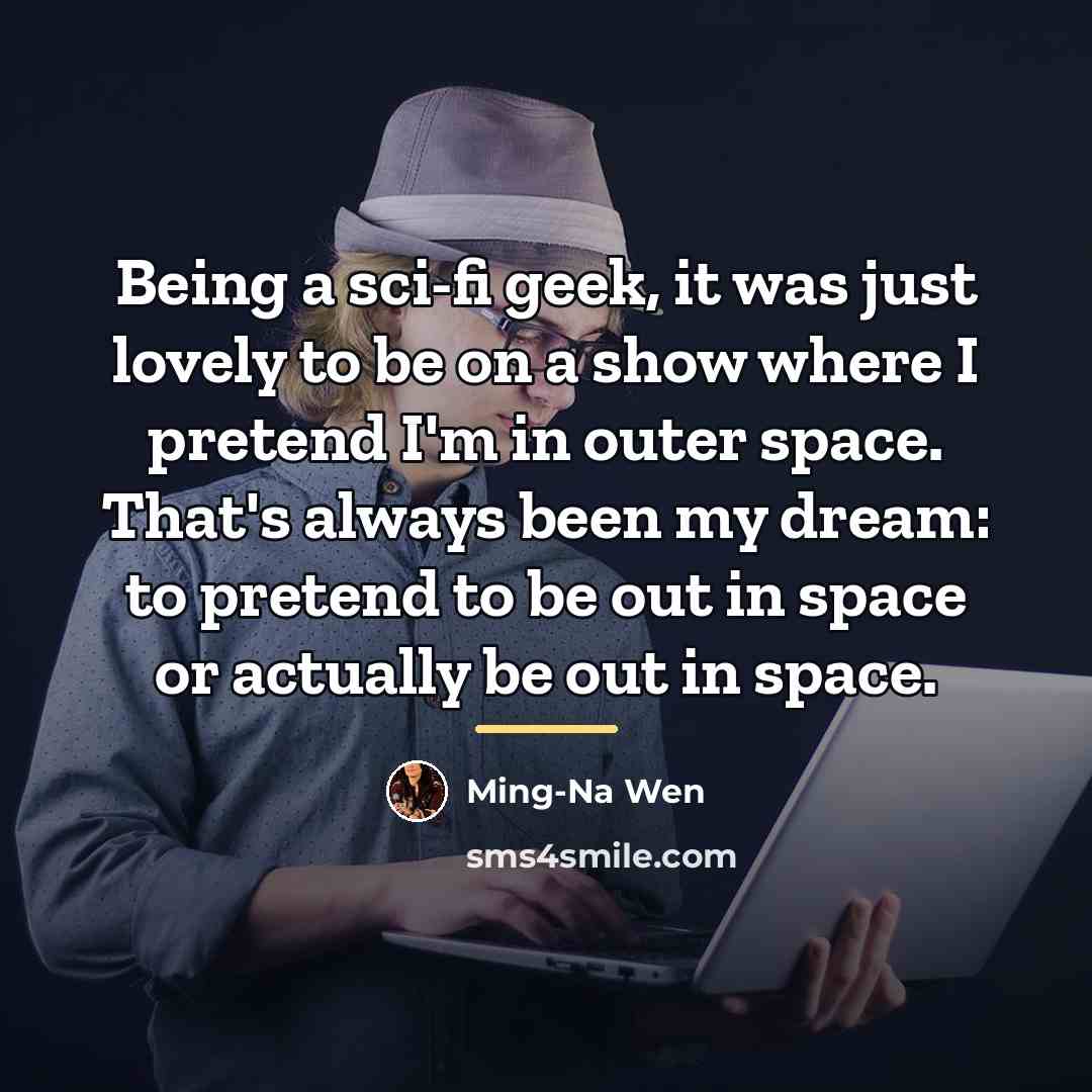“Being a sci-fi geek, it was just lovely to be…” quote by Ming-Na Wen