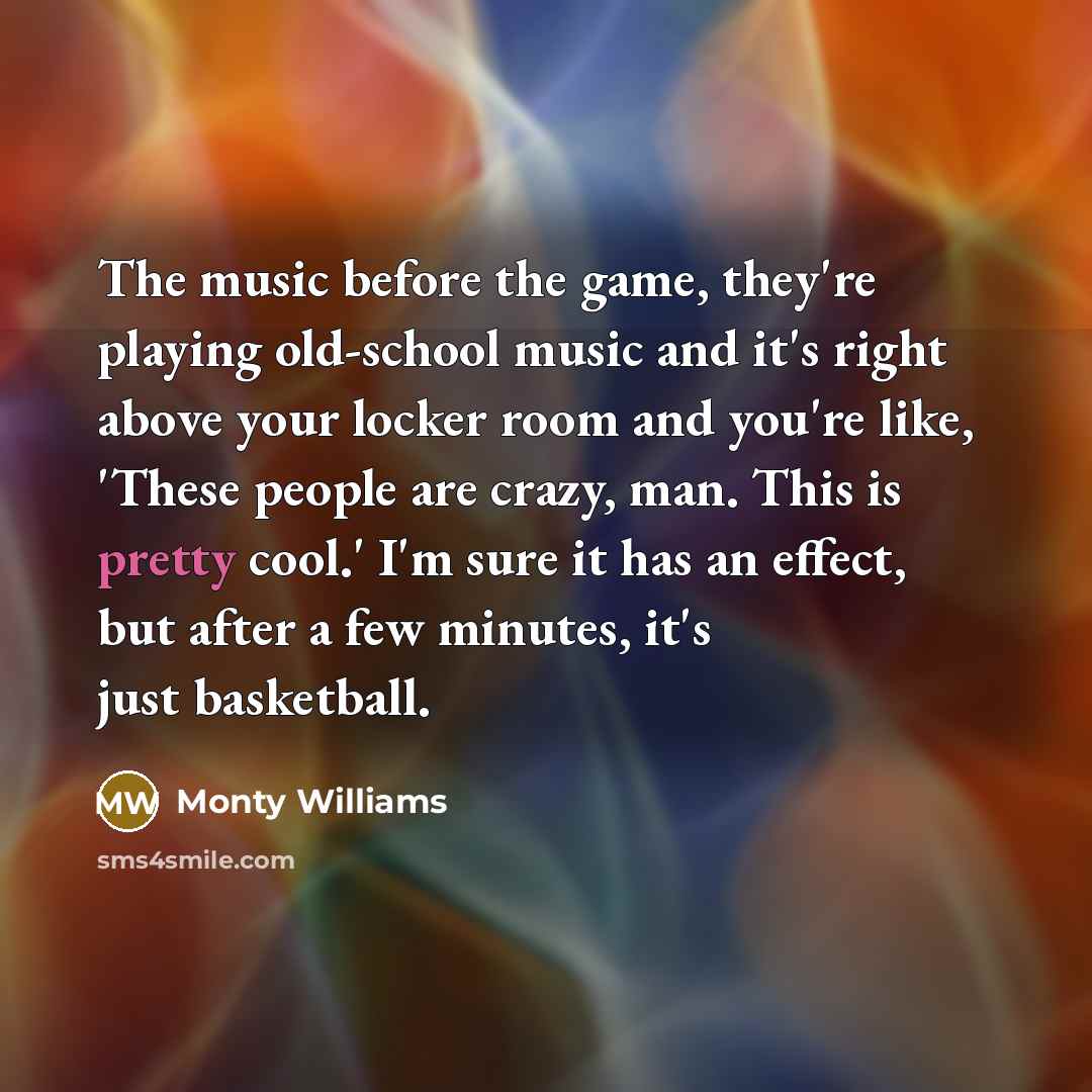 “The music before the game, they're playing old-school music and…” quote by Monty Williams