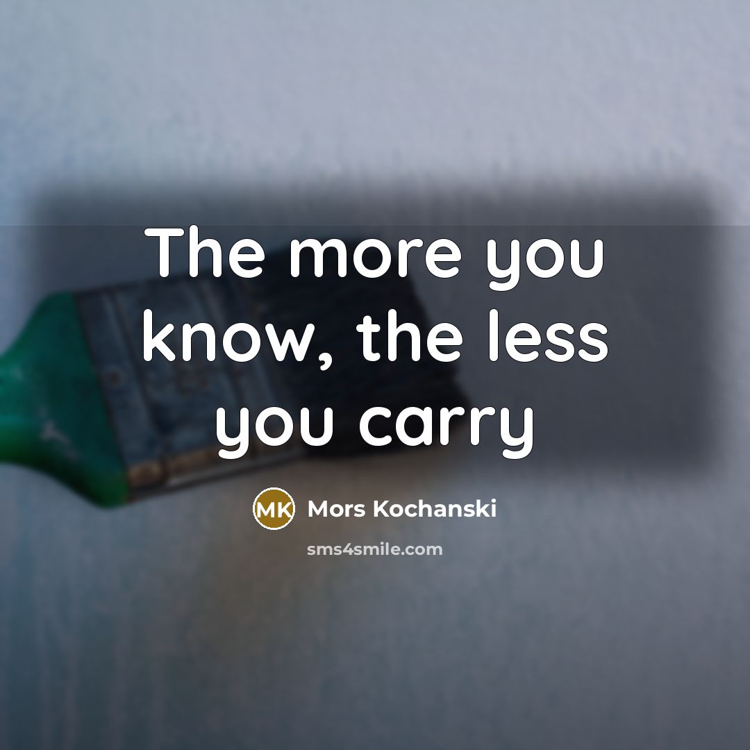 “The more you know, the less you carry…” quote by Mors Kochanski
