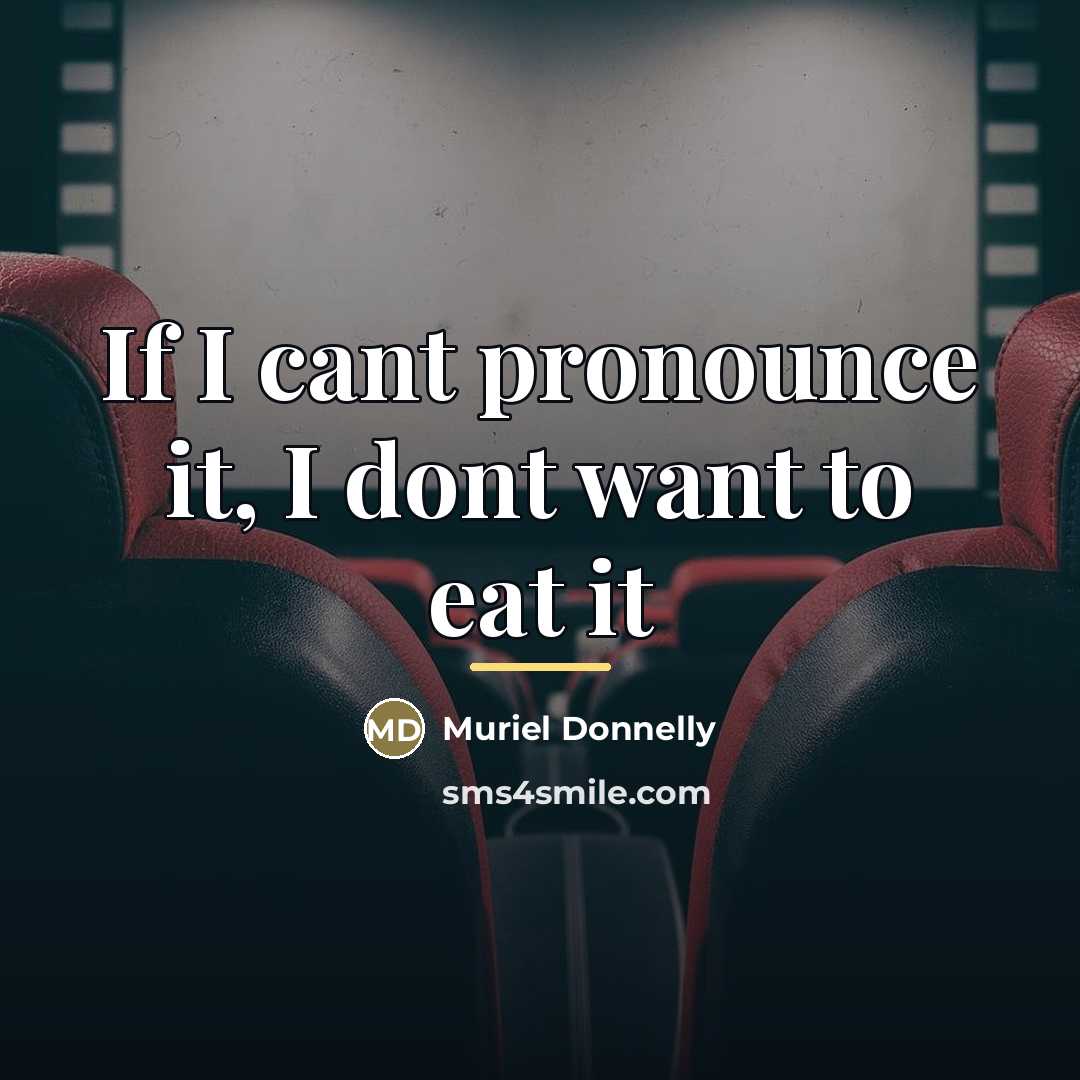 “If I cant pronounce it, I dont want to eat…” quote by Muriel Donnelly