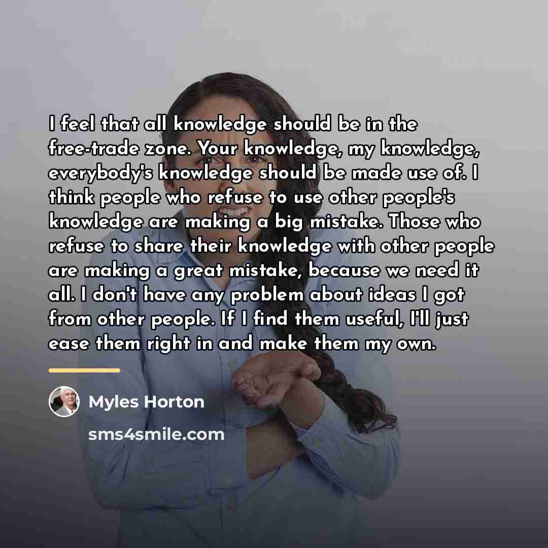“I feel that all knowledge should be in the free-trade…” quote by Myles Horton