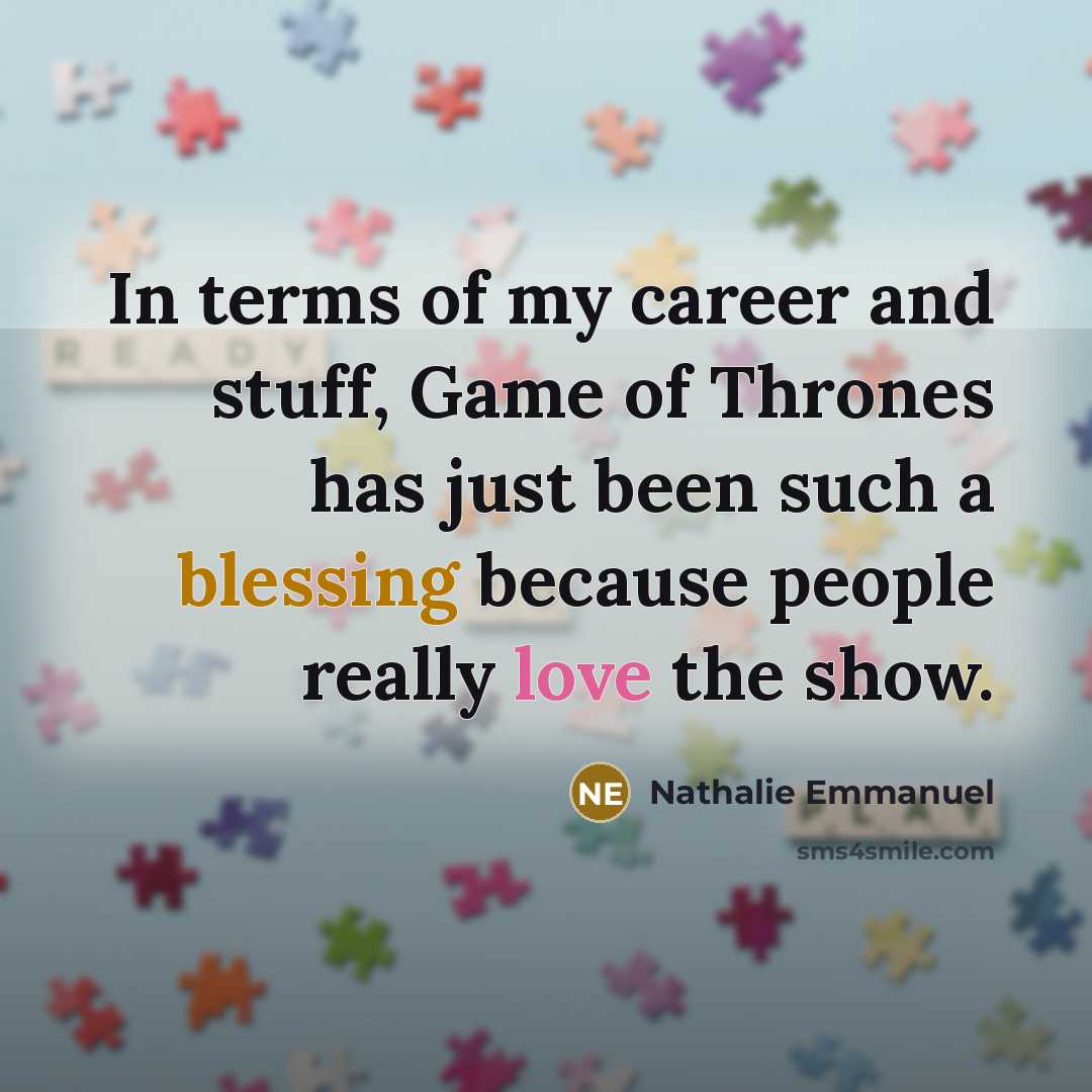 “In terms of my career and stuff, Game of Thrones…” quote by Nathalie Emmanuel