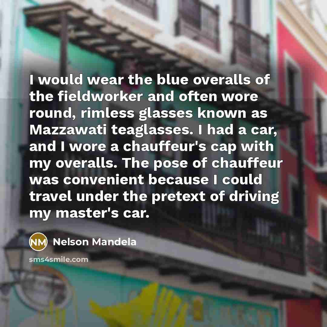 “I would wear the blue overalls of the fieldworker and…” quote by Nelson Mandela