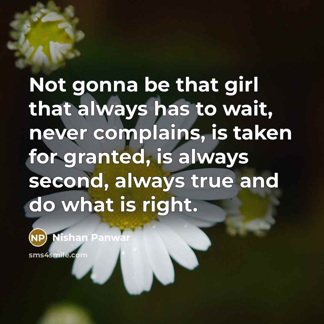 “Not gonna be that girl that always has to wait,…” quote by Nishan Panwar
