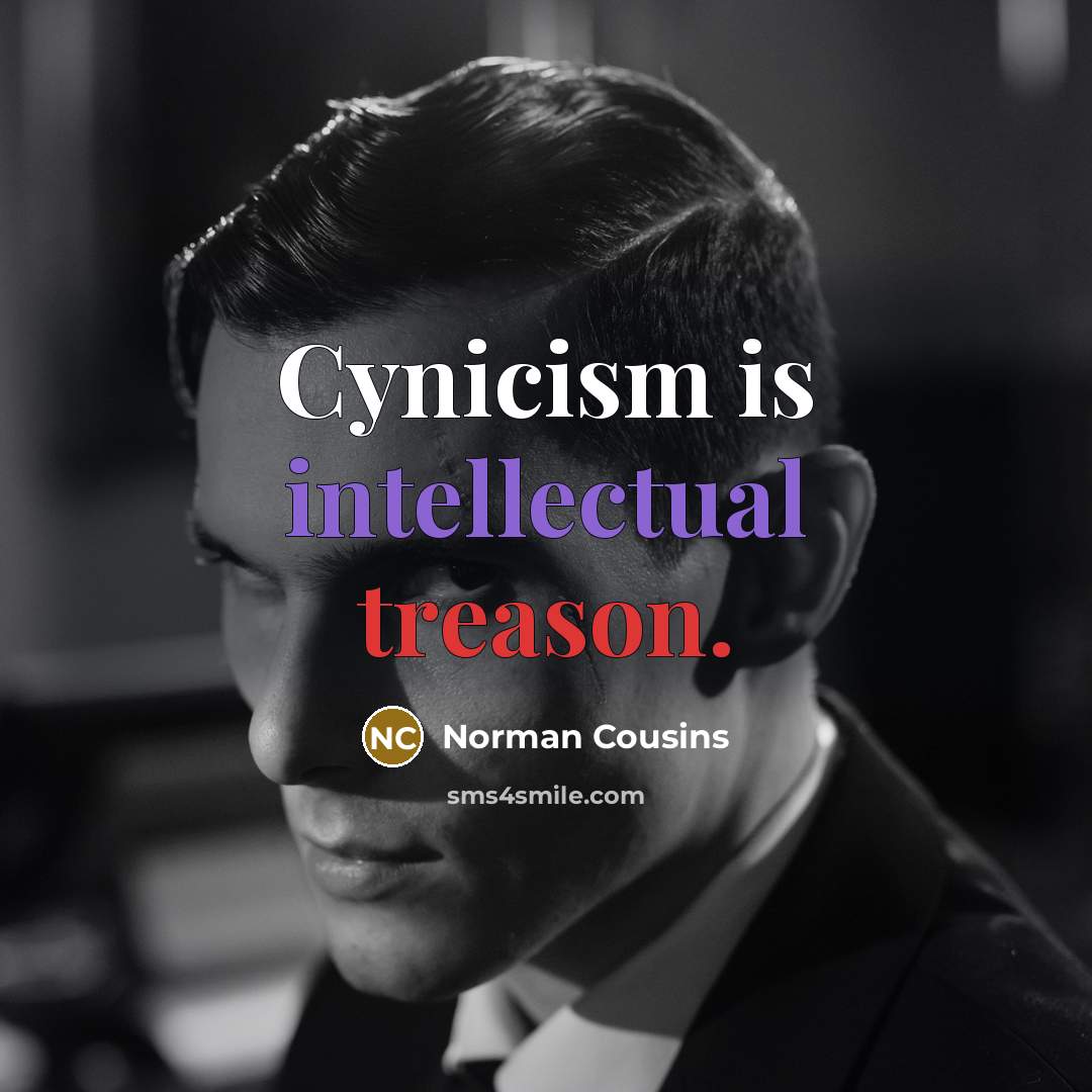 “Cynicism is intellectual treason.…” quote by Norman Cousins
