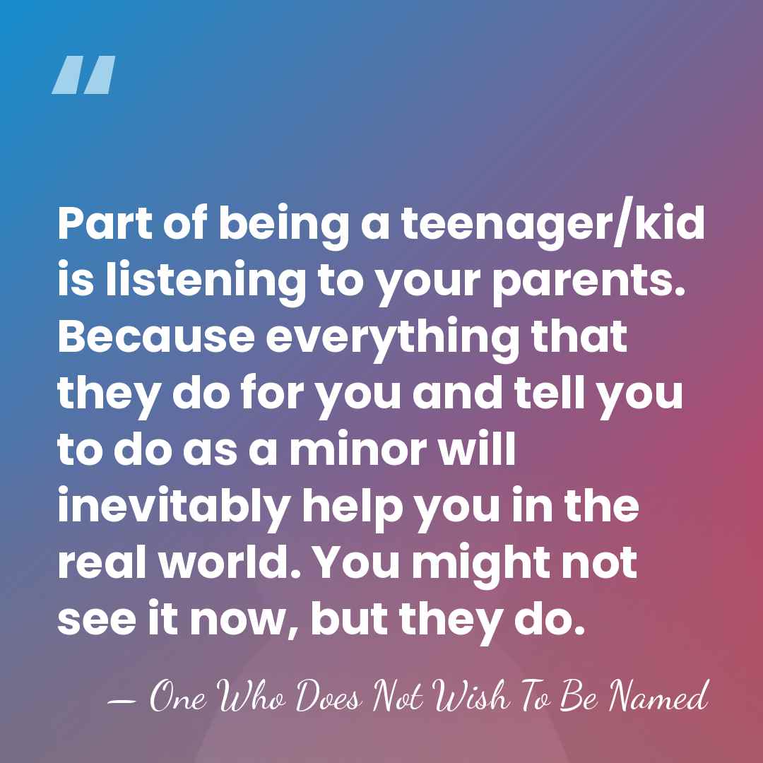 Part of being a teenager/kid is listening to your parents. Because everything&hellip; - One Who Does Not Wish To Be Named