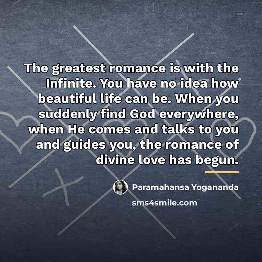“The greatest romance is with the Infinite. You have no…” quote by Paramahansa Yogananda