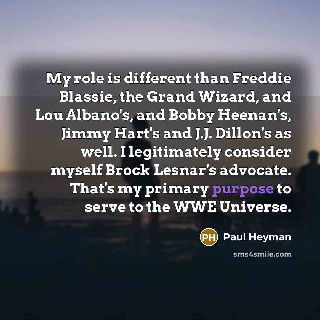 “My role is different than Freddie Blassie, the Grand Wizard,…” quote by Paul Heyman