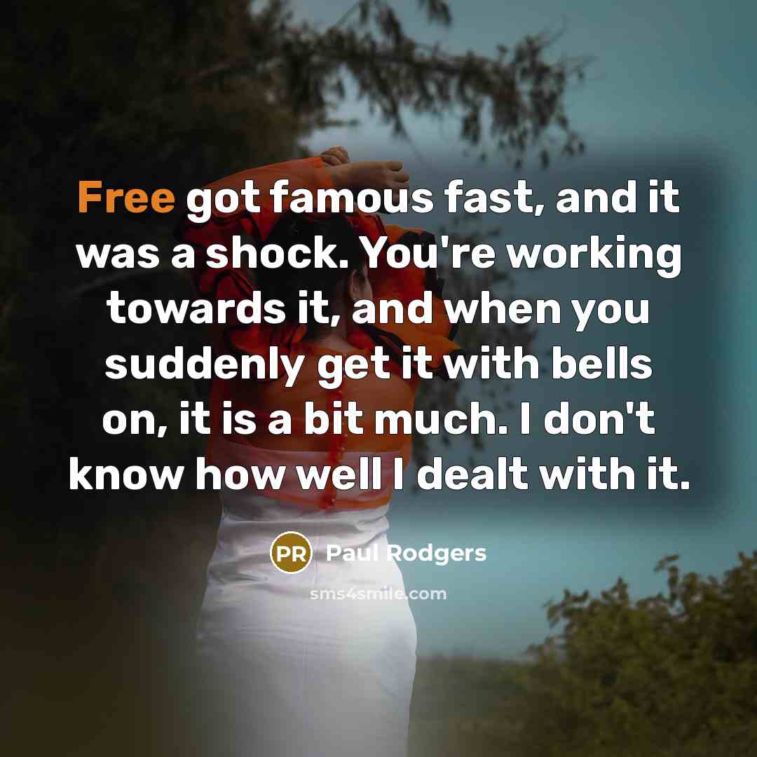 “Free got famous fast, and it was a shock. You're…” quote by Paul Rodgers