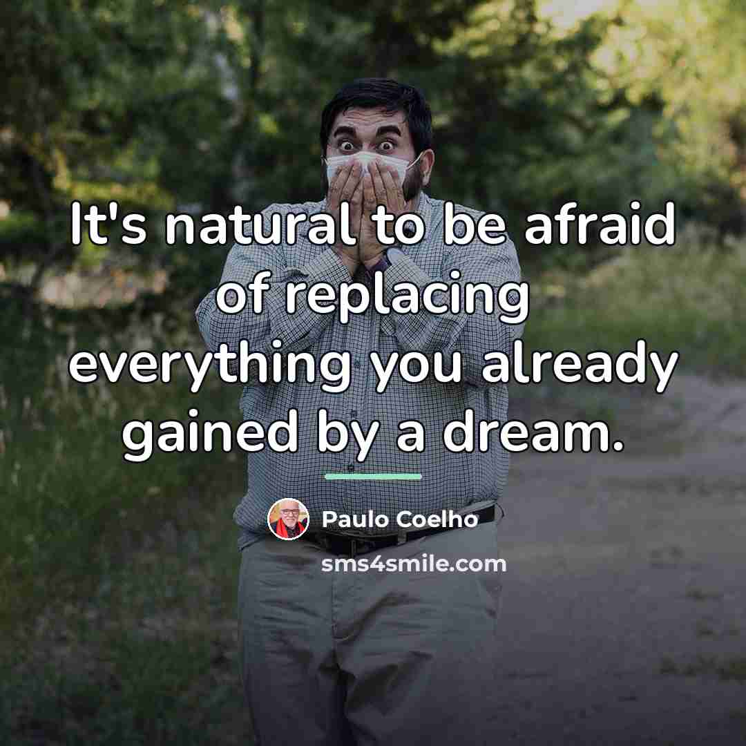 “It's natural to be afraid of replacing everything you already…” quote by Paulo Coelho