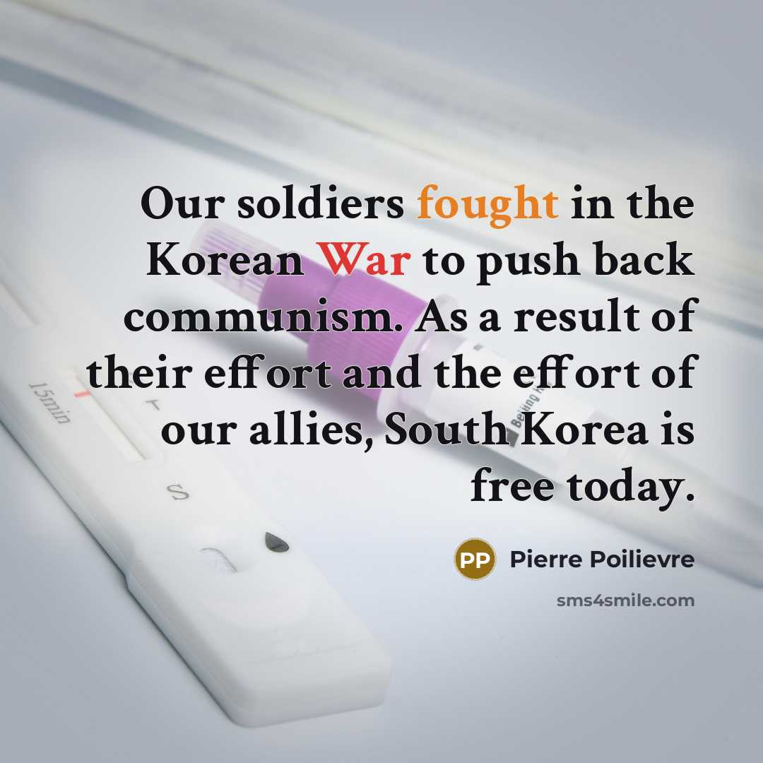 “Our soldiers fought in the Korean War to push back…” quote by Pierre Poilievre