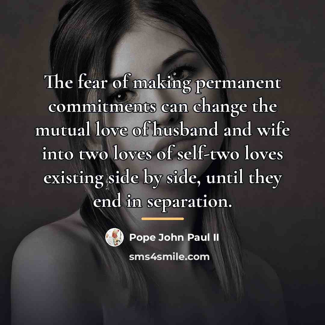“The fear of making permanent commitments can change the mutual…” quote by Pope John Paul II