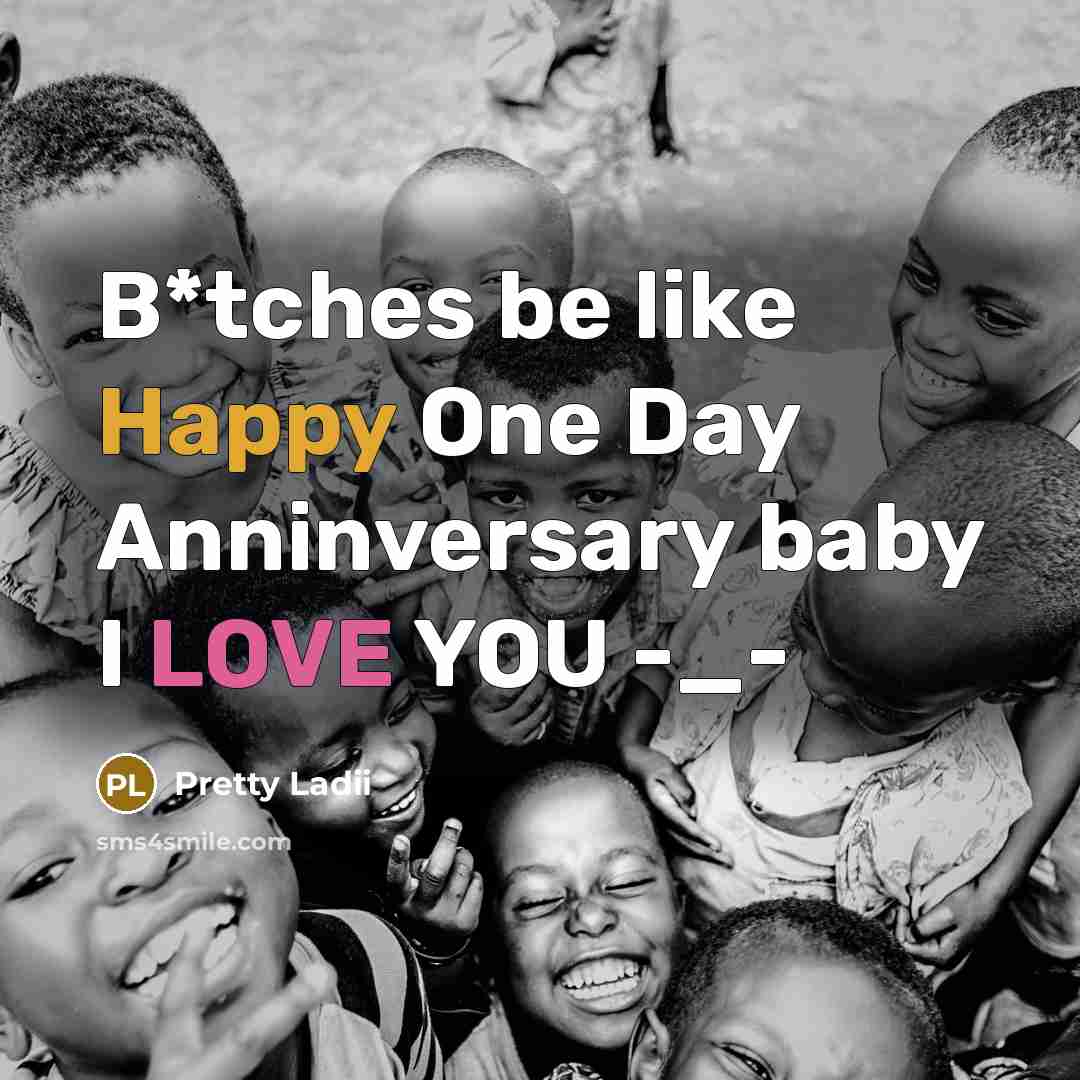 “B*tches be like Happy One Day Anninversary baby I LOVE…” quote by Pretty Ladii
