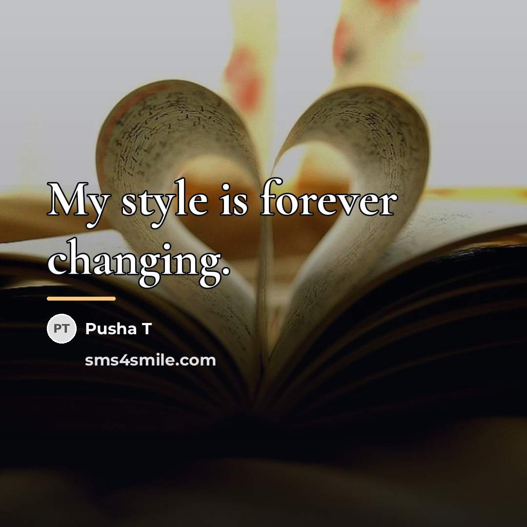 “My style is forever changing.…” quote by Pusha T