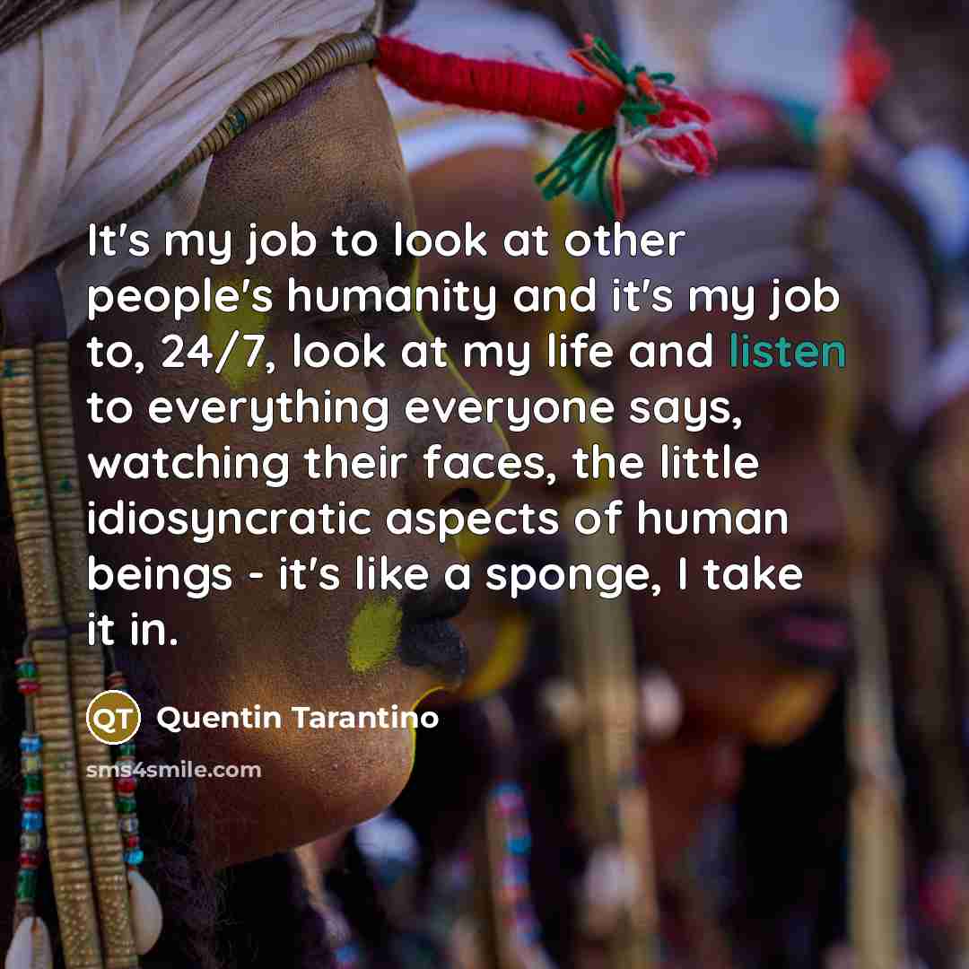 “It's my job to look at other people's humanity and…” quote by Quentin Tarantino