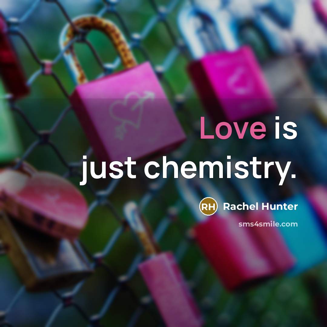 “Love is just chemistry.…” quote by Rachel Hunter