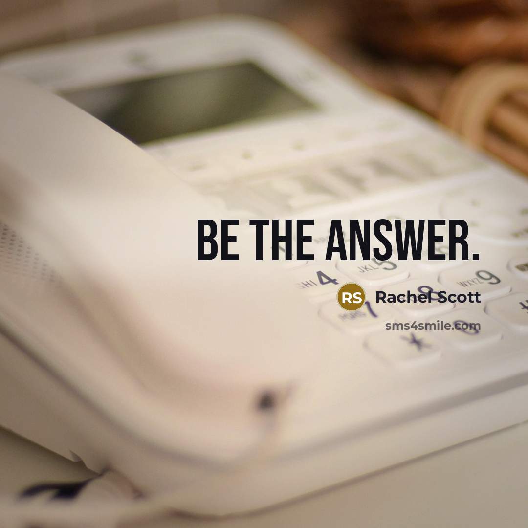 “Be the answer.” quote by Rachel Scott