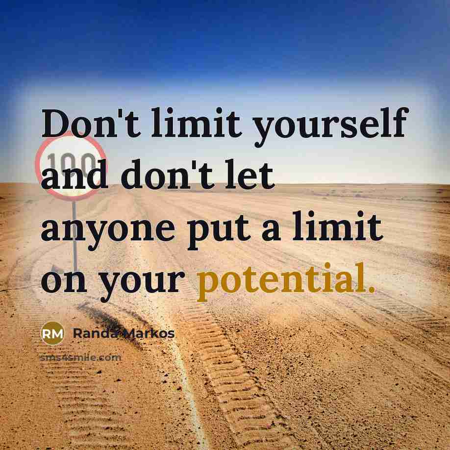 “Don't limit yourself and don't let anyone put a limit…” quote by Randa Markos